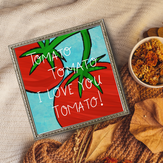 'Tomato, Tomato I Love You Tomato!'
